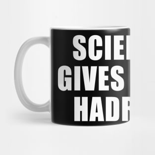 Science Gives Me A Hadron Mug